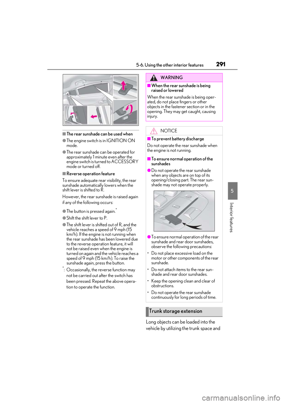 LEXUS ES350 2021 Owners Manual 2915-6. Using the other interior features
5
Interior features
■The rear sunshade can be used when
●The engine switch is in IGNITION ON
mode.
●The rear sunshade can be operated for
approximatel LEXUS ES350 2021 Owners Manual 2915-6. Using the other interior features
5
Interior features
■The rear sunshade can be used when
●The engine switch is in IGNITION ON
mode.
●The rear sunshade can be operated for
approximatel