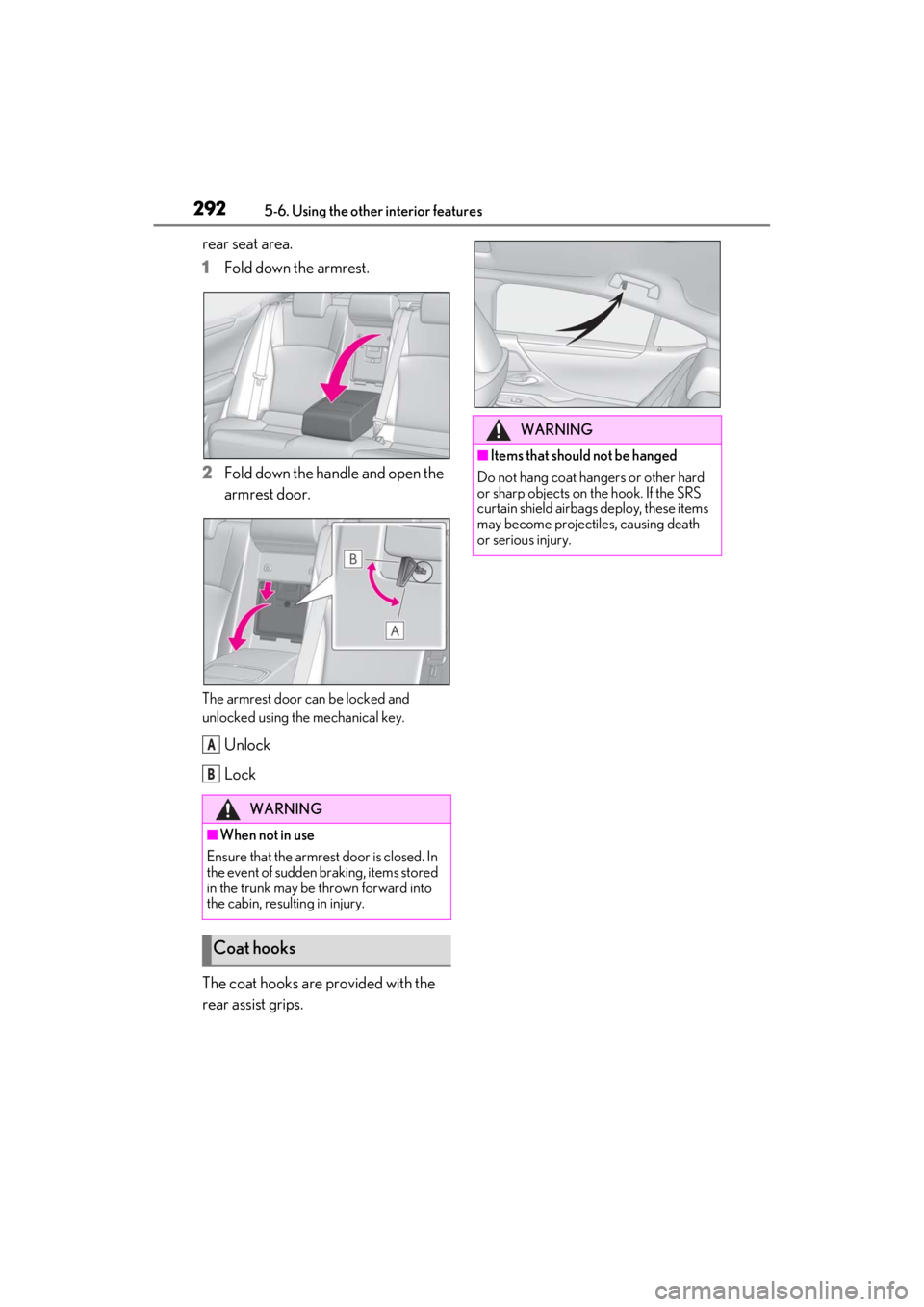 LEXUS ES350 2021 Owners Manual 2925-6. Using the other interior features
rear seat area.
1Fold down the armrest.
2 Fold down the handle and open the
armrest door.
The armrest door can be locked and
unlocked using the mechanical k LEXUS ES350 2021 Owners Manual 2925-6. Using the other interior features
rear seat area.
1Fold down the armrest.
2 Fold down the handle and open the
armrest door.
The armrest door can be locked and
unlocked using the mechanical k
