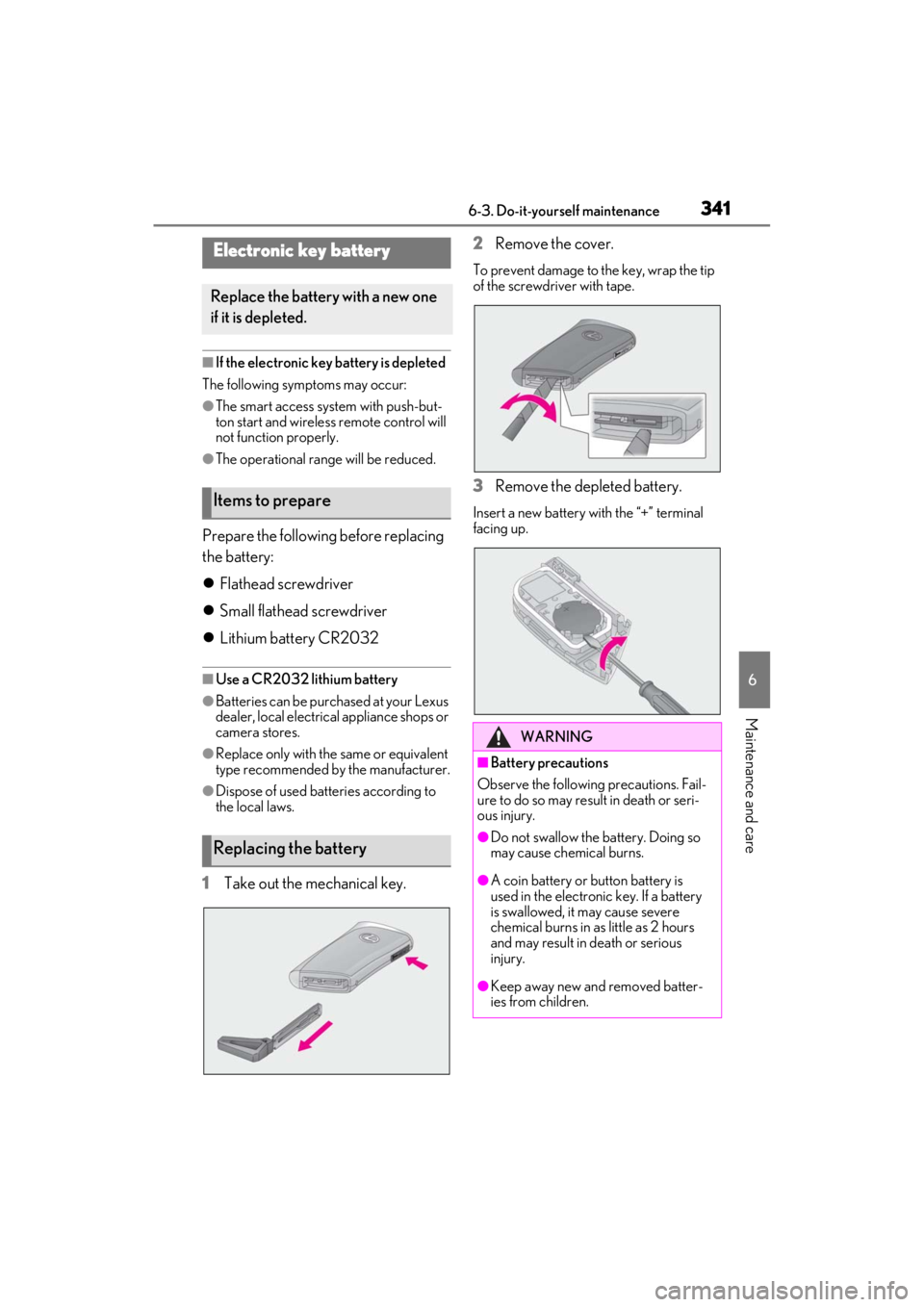 LEXUS ES350 2021 User Guide 3416-3. Do-it-yourself maintenance
6
Maintenance and care
■If the electronic key battery is depleted
The following symptoms may occur:
●The smart access syst em with push-but-
ton start and wirele LEXUS ES350 2021 User Guide 3416-3. Do-it-yourself maintenance
6
Maintenance and care
■If the electronic key battery is depleted
The following symptoms may occur:
●The smart access syst em with push-but-
ton start and wirele