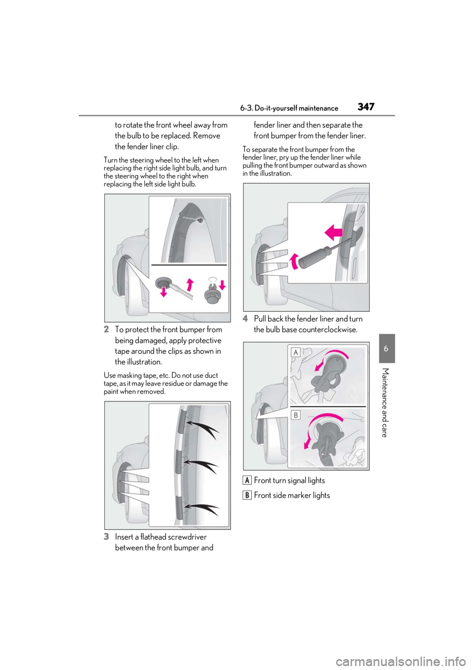 LEXUS ES350 2021 Owners Manual 3476-3. Do-it-yourself maintenance
6
Maintenance and care
to rotate the front wheel away from
the bulb to be replaced. Remove
the fender liner clip.
Turn the steering wheel to the left when
replaci LEXUS ES350 2021 Owners Manual 3476-3. Do-it-yourself maintenance
6
Maintenance and care
to rotate the front wheel away from
the bulb to be replaced. Remove
the fender liner clip.
Turn the steering wheel to the left when
replaci
