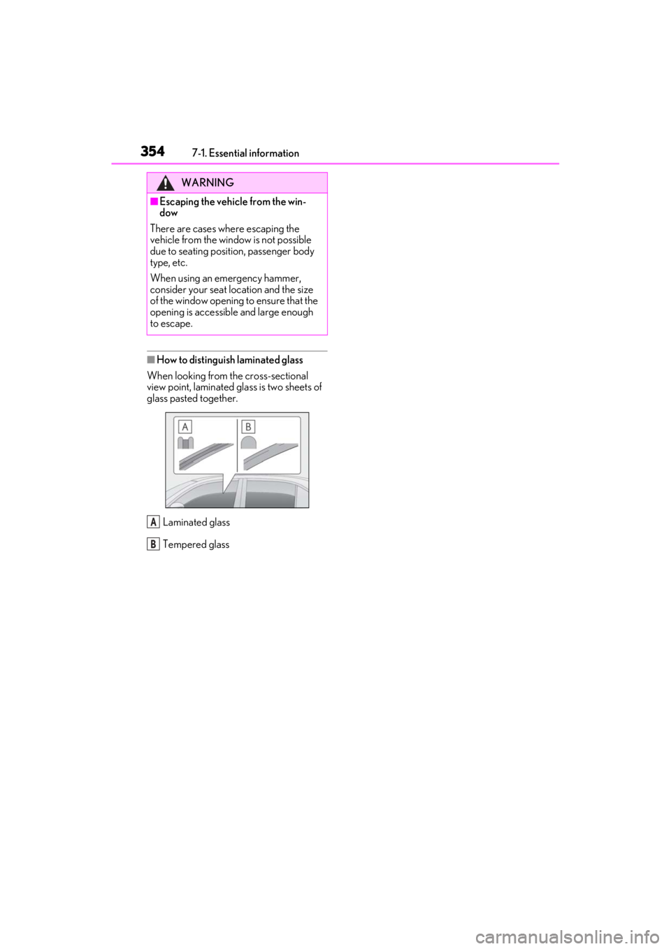 LEXUS ES350 2021 Owners Manual 3547-1. Essential information
■How to distinguish laminated glass
When looking from the cross-sectional
view point, laminated glass is two sheets of
glass pasted together.
Laminated glass
Tempered LEXUS ES350 2021 Owners Manual 3547-1. Essential information
■How to distinguish laminated glass
When looking from the cross-sectional
view point, laminated glass is two sheets of
glass pasted together.
Laminated glass
Tempered