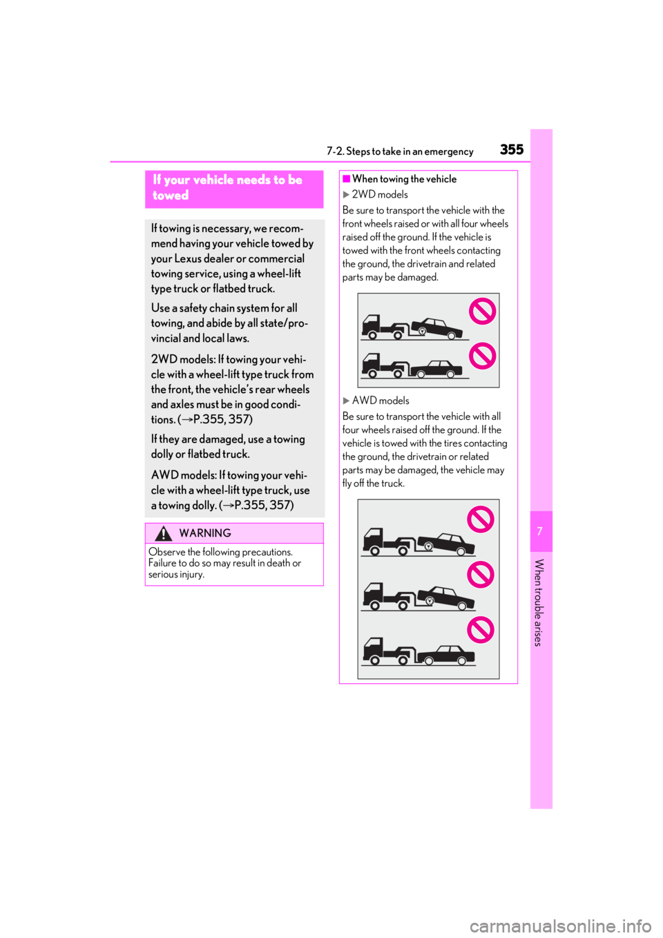 LEXUS ES350 2021 Owners Manual 3557-2. Steps to take in an emergency
7
When trouble arises
7-2.Steps to take in an emergency
If your vehicle needs to be
towed
If towing is necessary, we recom-
mend having your vehicle towed by
yo LEXUS ES350 2021 Owners Manual 3557-2. Steps to take in an emergency
7
When trouble arises
7-2.Steps to take in an emergency
If your vehicle needs to be
towed
If towing is necessary, we recom-
mend having your vehicle towed by
yo