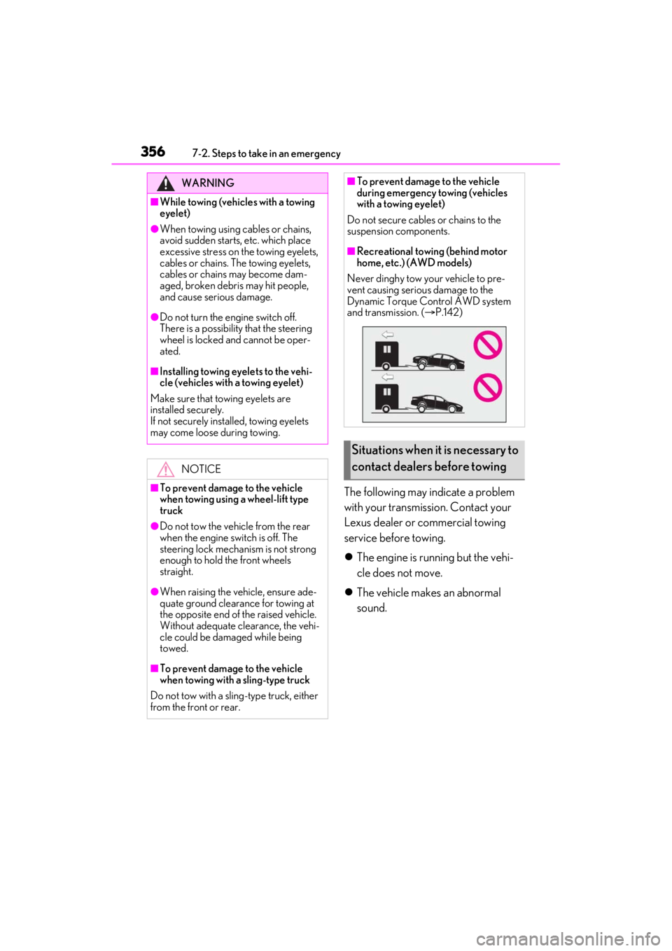 LEXUS ES350 2021 Owners Manual 3567-2. Steps to take in an emergency
The following may indicate a problem
with your transmission. Contact your
Lexus dealer or commercial towing
service before towing.
The engine is running but LEXUS ES350 2021 Owners Manual 3567-2. Steps to take in an emergency
The following may indicate a problem
with your transmission. Contact your
Lexus dealer or commercial towing
service before towing.
The engine is running but