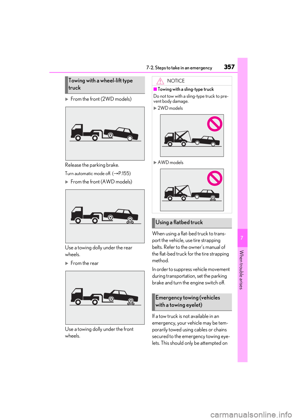 LEXUS ES350 2021 Owners Manual 3577-2. Steps to take in an emergency
7
When trouble arises
From the front (2WD models)
Release the parking brake.
Turn automatic mode off. ( P.155)
From the front (AWD models)
Use a towing d LEXUS ES350 2021 Owners Manual 3577-2. Steps to take in an emergency
7
When trouble arises
From the front (2WD models)
Release the parking brake.
Turn automatic mode off. ( P.155)
From the front (AWD models)
Use a towing d