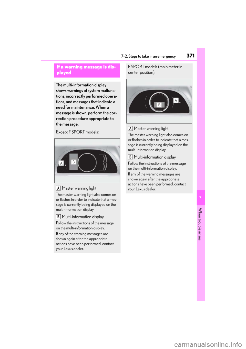 LEXUS ES350 2021  Owners Manual 3717-2. Steps to take in an emergency
7
When trouble arises
If a warning message is dis-
played
The multi-information display 
shows warnings of system malfunc-
tions, incorrectly performed opera-
tio