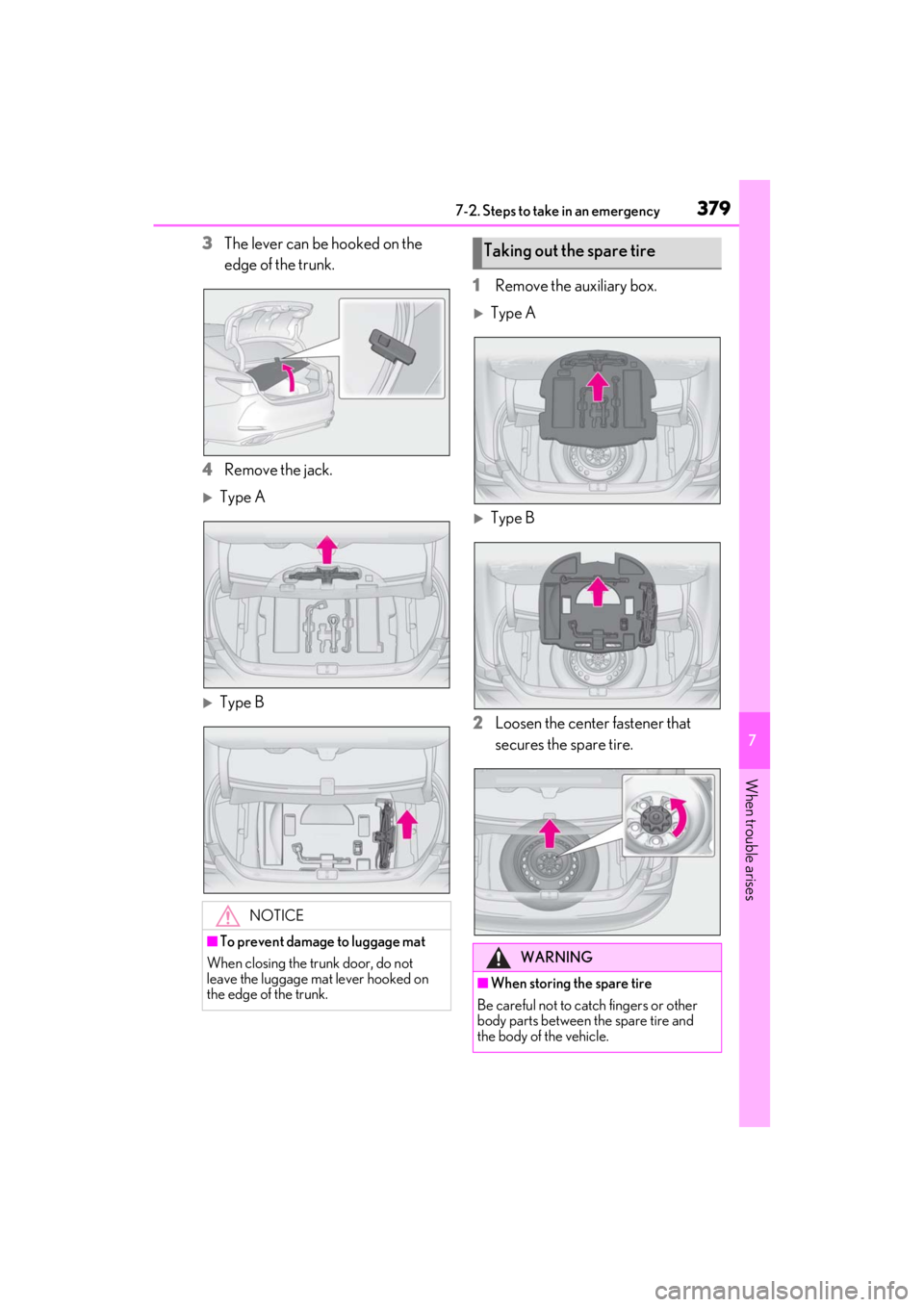 LEXUS ES350 2021  Owners Manual 3797-2. Steps to take in an emergency
7
When trouble arises
3The lever can be hooked on the 
edge of the trunk.
4 Remove the jack.
Type A
Type B 1
Remove the auxiliary box.
Type A
Type B
2