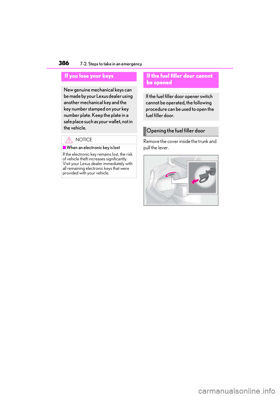 LEXUS ES350 2021 Owners Manual 3867-2. Steps to take in an emergency
Remove the cover inside the trunk and
pull the lever.
If you lose your keys
New genuine mechanical keys can
be made by your Lexus dealer using
another mechanic LEXUS ES350 2021 Owners Manual 3867-2. Steps to take in an emergency
Remove the cover inside the trunk and
pull the lever.
If you lose your keys
New genuine mechanical keys can
be made by your Lexus dealer using
another mechanic