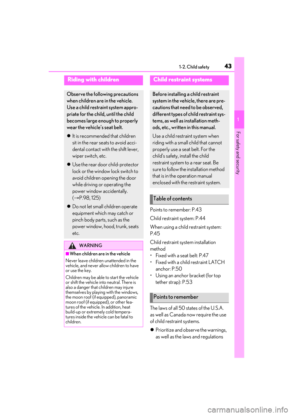 LEXUS ES350 2021 Service Manual 431-2. Child safety
1
For safety and security
1-2.Child safety
Points to remember: P.43
Child restraint system: P.44
When using a child restraint system:
P.45
Child restraint system installation
met LEXUS ES350 2021 Service Manual 431-2. Child safety
1
For safety and security
1-2.Child safety
Points to remember: P.43
Child restraint system: P.44
When using a child restraint system:
P.45
Child restraint system installation
met