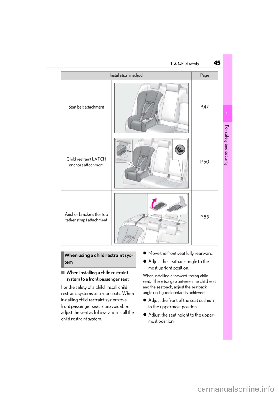 LEXUS ES350 2021 Service Manual 451-2. Child safety
1
For safety and security
■When installing a child restraint
system to a front passenger seat
For the safety of a child, install child
restraint systems to a rear seats. When
LEXUS ES350 2021 Service Manual 451-2. Child safety
1
For safety and security
■When installing a child restraint
system to a front passenger seat
For the safety of a child, install child
restraint systems to a rear seats. When