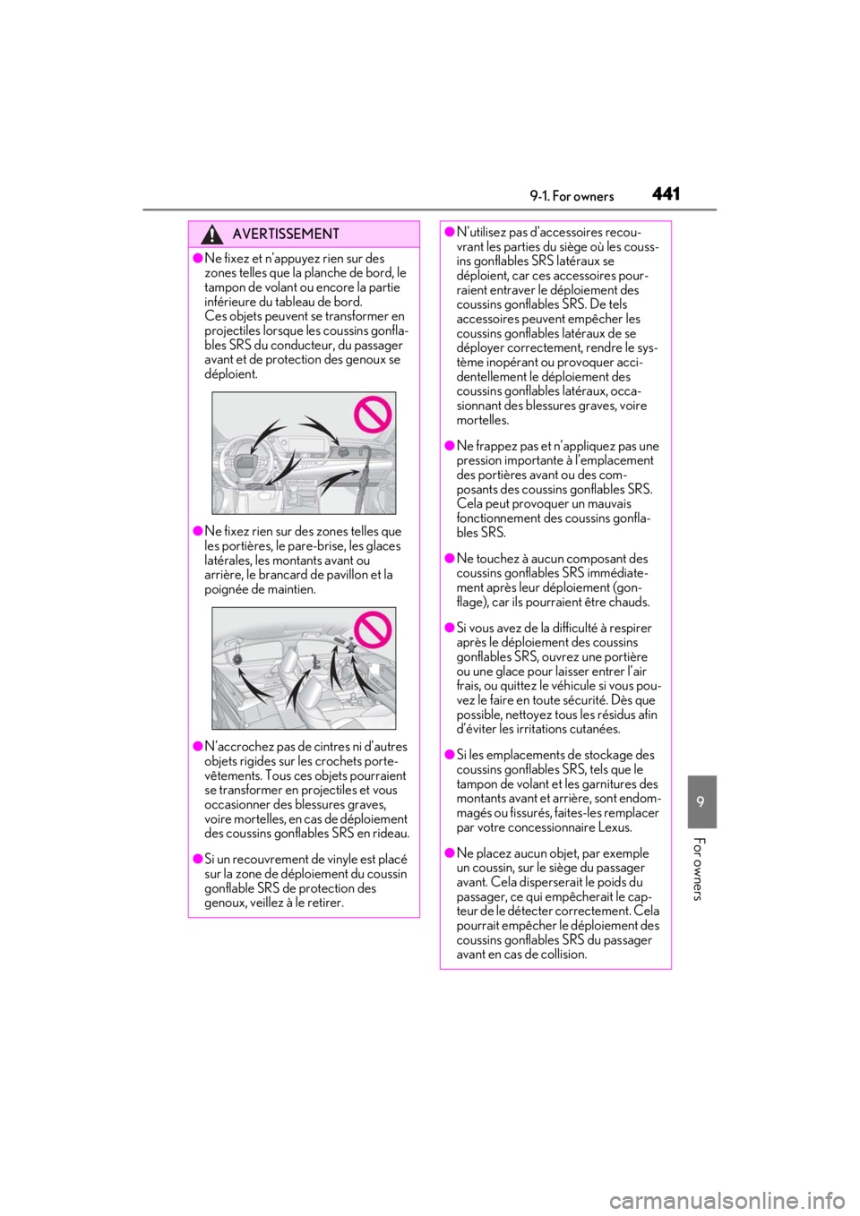 LEXUS ES350 2021 Owners Manual 4419-1. For owners
9
For owners
AVERTISSEMENT
●Ne fixez et n’appuyez rien sur des
zones telles que la planche de bord, le
tampon de volant ou encore la partie
inférieure du tableau de bord.
C LEXUS ES350 2021 Owners Manual 4419-1. For owners
9
For owners
AVERTISSEMENT
●Ne fixez et n’appuyez rien sur des
zones telles que la planche de bord, le
tampon de volant ou encore la partie
inférieure du tableau de bord.
C