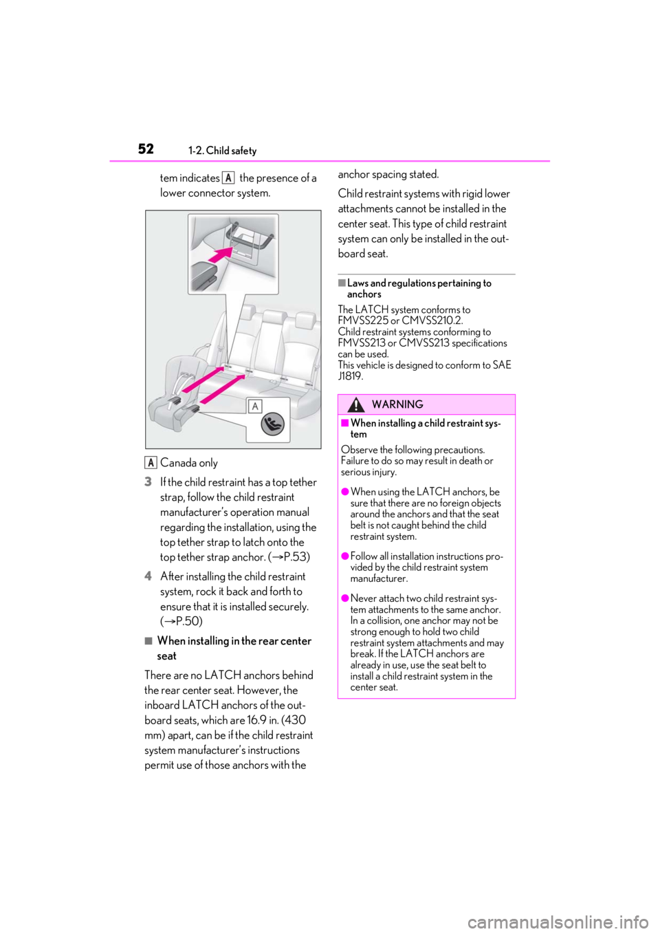 LEXUS ES350 2021 Workshop Manual 521-2. Child safety
tem indicates   the presence of a 
lower connector system.
Canada only
3 If the child restraint has a top tether 
strap, follow the child restraint 
manufacturer’s operation manu