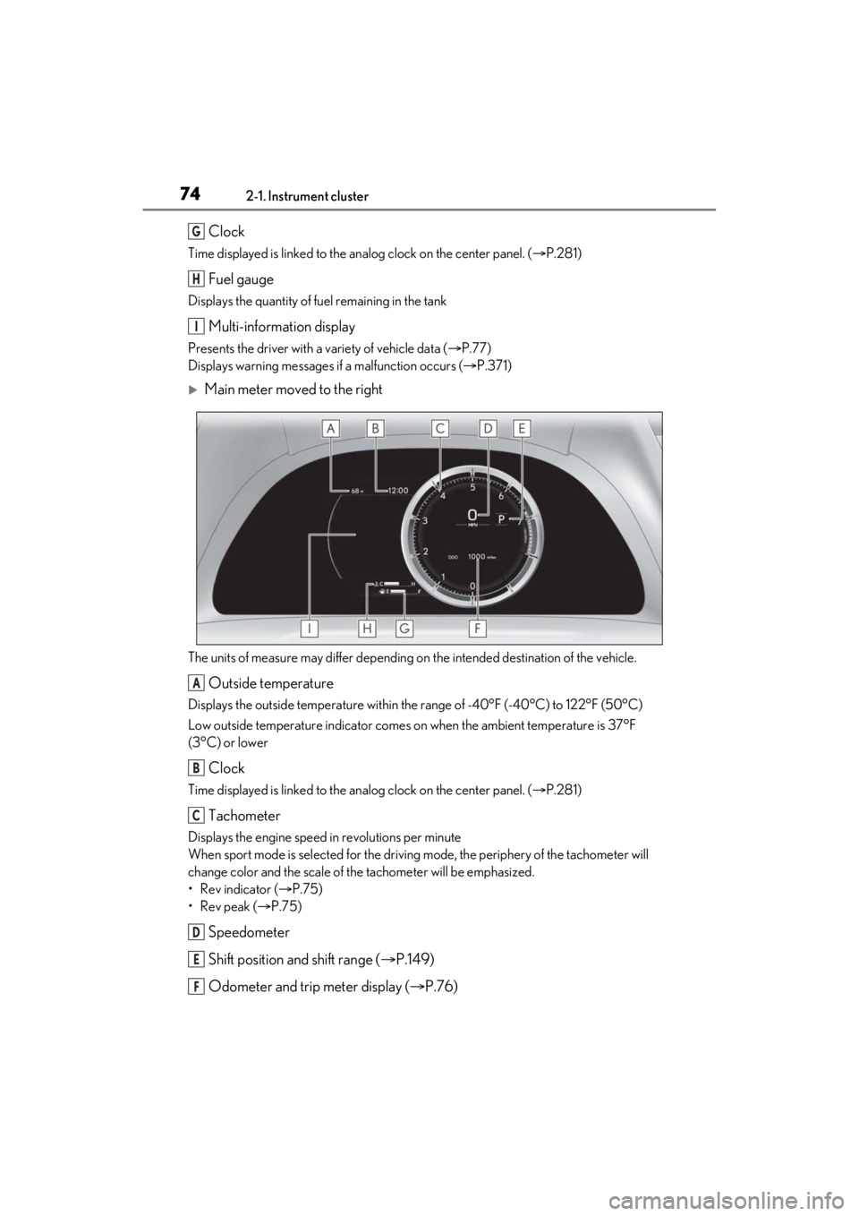 LEXUS ES350 2021 Manual PDF 742-1. Instrument cluster
Clock
Time displayed is linked to the analog clock on the center panel. (P.281)
Fuel gauge
Displays the quantity of fuel remaining in the tank
Multi-information display
Pr LEXUS ES350 2021 Manual PDF 742-1. Instrument cluster
Clock
Time displayed is linked to the analog clock on the center panel. (P.281)
Fuel gauge
Displays the quantity of fuel remaining in the tank
Multi-information display
Pr