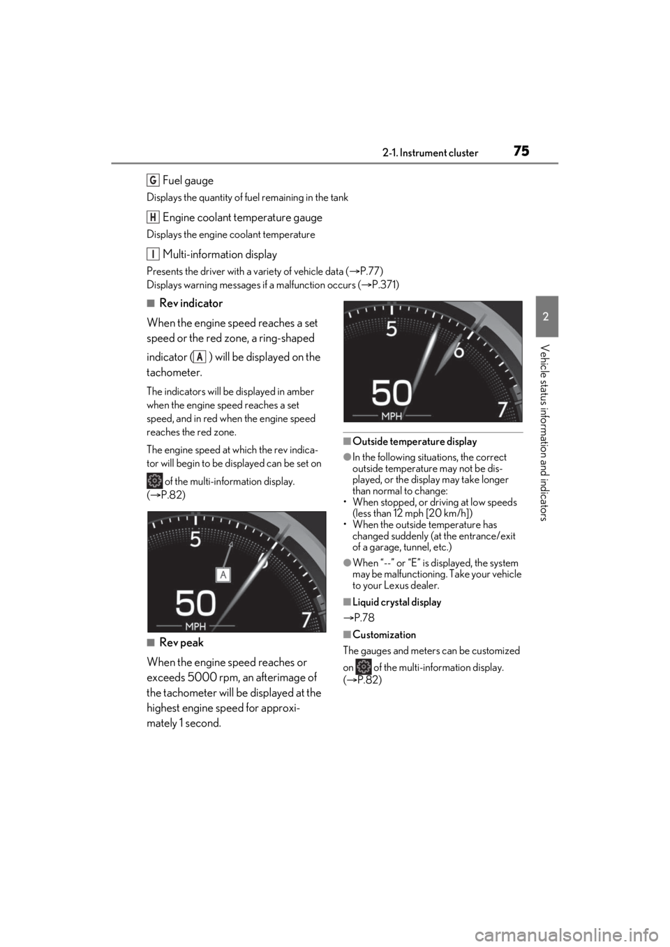 LEXUS ES350 2021  Owners Manual 752-1. Instrument cluster
2
Vehicle status information and indicators
Fuel gauge
Displays the quantity of fuel remaining in the tank
Engine coolant temperature gauge
Displays the engine coolant temper