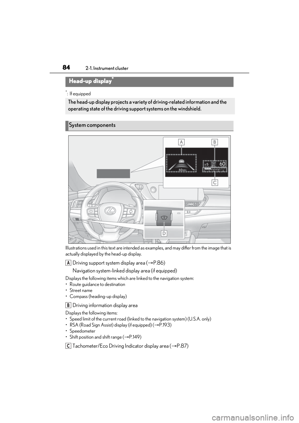 LEXUS ES350 2021  Owners Manual 842-1. Instrument cluster
*:If equipped
Illustrations used in this text  are intended as examples, and may differ from the image that is 
actually displayed by the head-up display.
Driving support sys