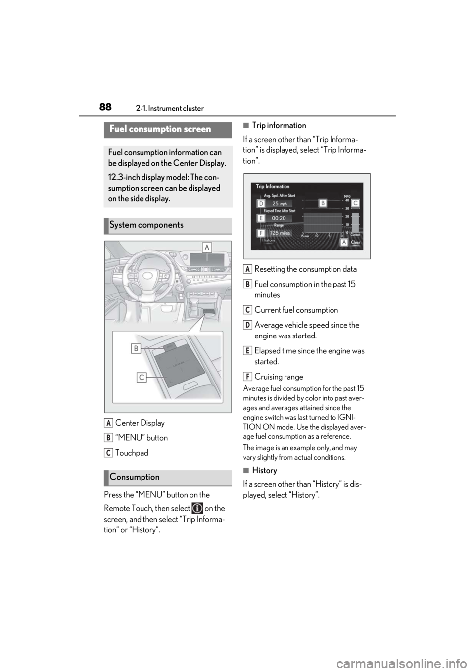 LEXUS ES350 2021 Owners Manual 882-1. Instrument cluster
Center Display
“MENU” button
Touchpad
Press the “MENU” button on the
Remote Touch, then select on the
screen, and then select “Trip Informa-
tion” or “Histo LEXUS ES350 2021 Owners Manual 882-1. Instrument cluster
Center Display
“MENU” button
Touchpad
Press the “MENU” button on the
Remote Touch, then select on the
screen, and then select “Trip Informa-
tion” or “Histo