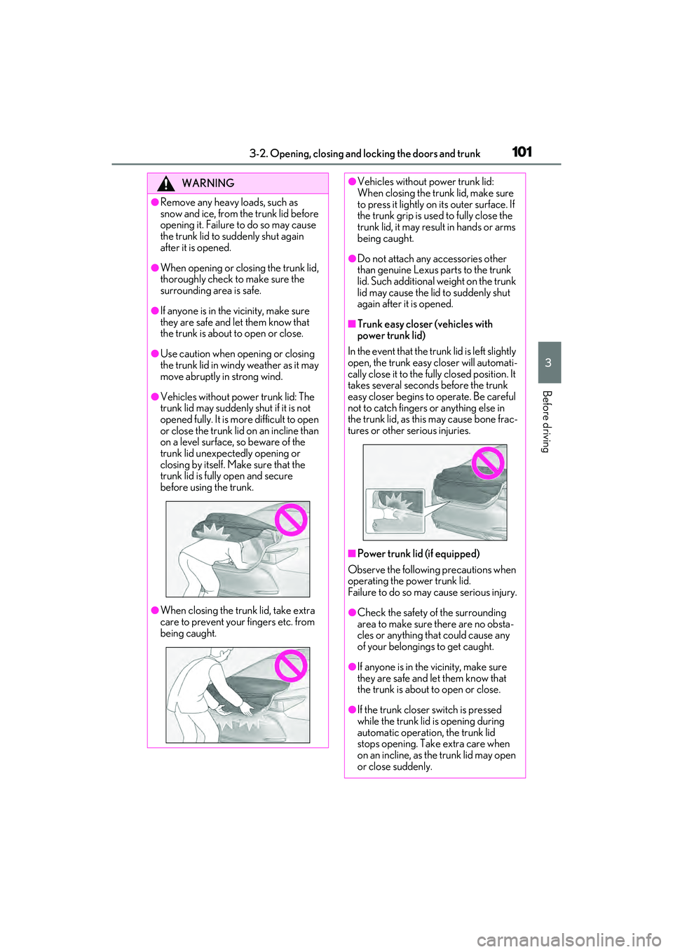 LEXUS ES350 2022 Owners Manual 1013-2. Opening, closing and locking the doors and trunk
3
Before driving
WARNING
●Remove any heavy loads, such as
snow and ice, from the trunk lid before
opening it. Failure to do so may cause
t LEXUS ES350 2022 Owners Manual 1013-2. Opening, closing and locking the doors and trunk
3
Before driving
WARNING
●Remove any heavy loads, such as
snow and ice, from the trunk lid before
opening it. Failure to do so may cause
t