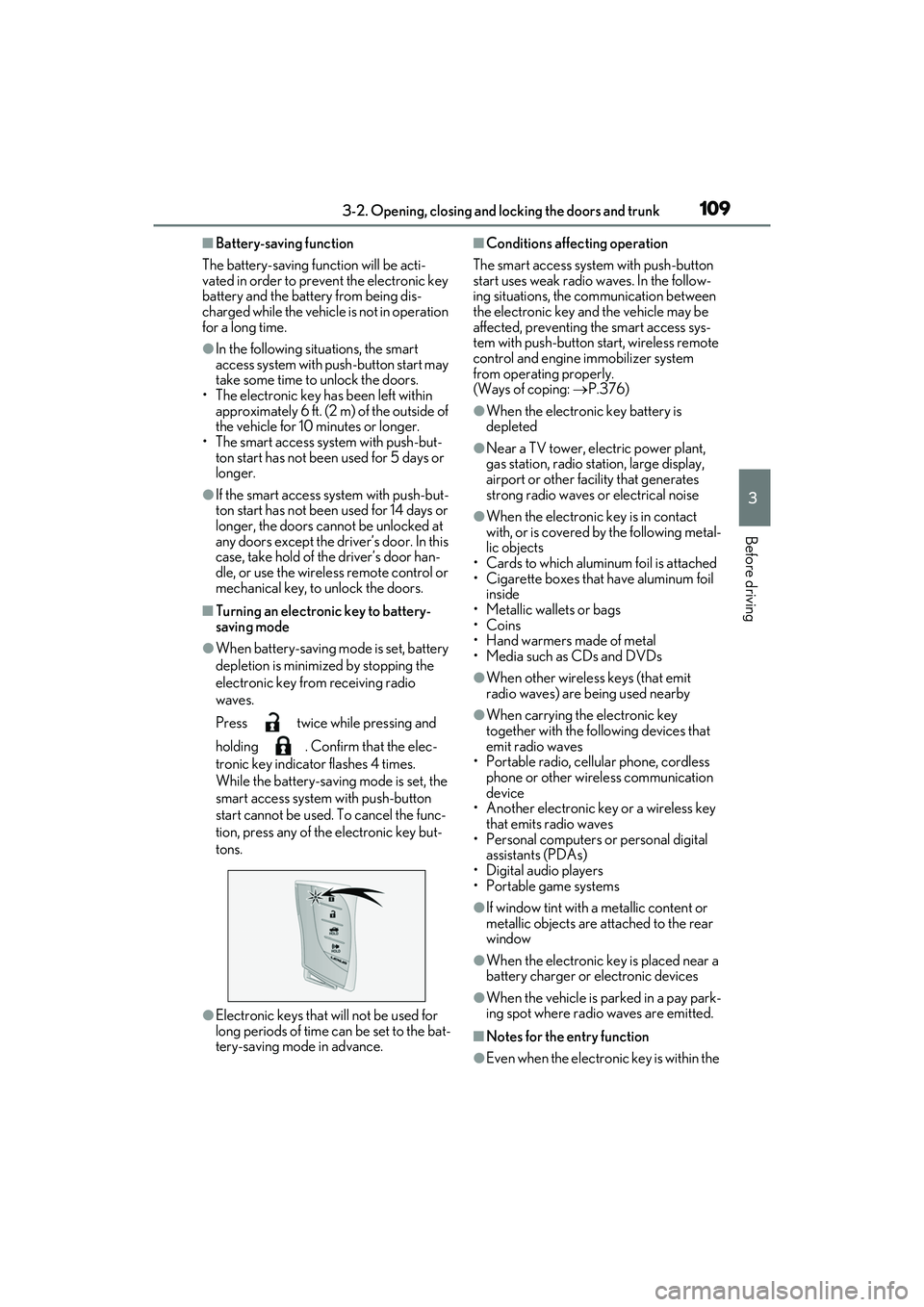 LEXUS ES350 2022  Owners Manual 1093-2. Opening, closing and locking the doors and trunk
3
Before driving
■Battery-saving function
The battery-saving function will be acti-
vated in order to prevent the electronic key 
battery and