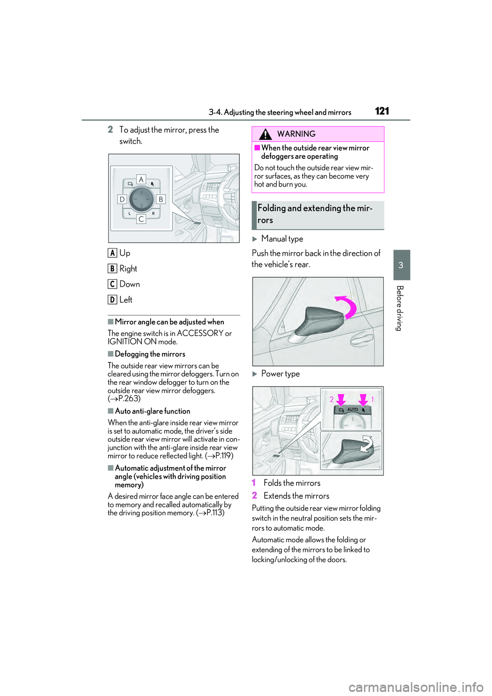 LEXUS ES350 2022  Owners Manual 1213-4. Adjusting the steering wheel and mirrors
3
Before driving
2To adjust the mirror, press the 
switch.
Up
Right
Down
Left
■Mirror angle can be adjusted when
The engine switch is in ACCESSORY or
