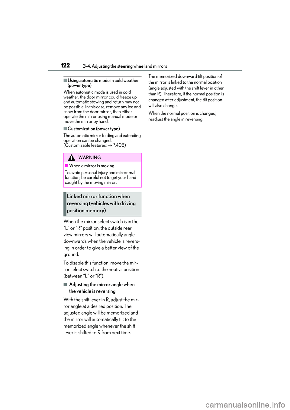LEXUS ES350 2022  Owners Manual 1223-4. Adjusting the steering wheel and mirrors
■Using automatic mode in cold weather 
(power type)
When automatic mode is used in cold 
weather, the door mirror could freeze up 
and automatic stow
