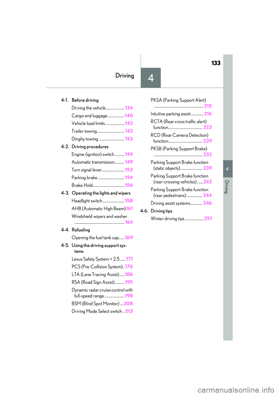 LEXUS ES350 2022 Owners Manual 133
4
4
Driving
Driving
4-1. Before drivingDriving the vehicle ..................... 134
Cargo and luggage ................... 140
Vehicle load limits ...................... 142
Trailer towing ....... LEXUS ES350 2022 Owners Manual 133
4
4
Driving
Driving
4-1. Before drivingDriving the vehicle ..................... 134
Cargo and luggage ................... 140
Vehicle load limits ...................... 142
Trailer towing .......