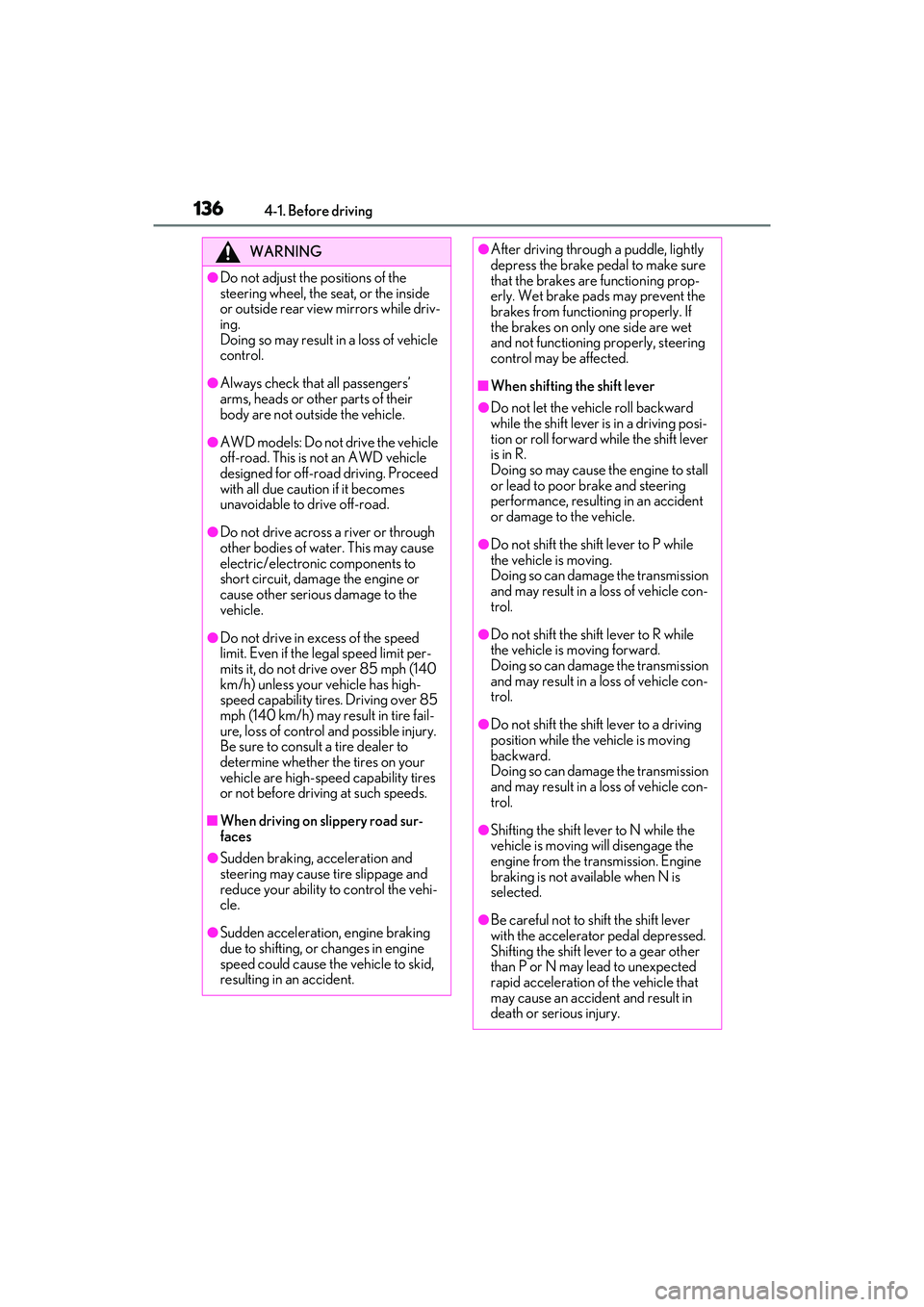LEXUS ES350 2022 Owners Manual 1364-1. Before driving
WARNING
●Do not adjust the positions of the
steering wheel, the seat, or the inside
or outside rear view mirrors while driv-
ing.
Doing so may result in a loss of vehicle
LEXUS ES350 2022 Owners Manual 1364-1. Before driving
WARNING
●Do not adjust the positions of the
steering wheel, the seat, or the inside
or outside rear view mirrors while driv-
ing.
Doing so may result in a loss of vehicle