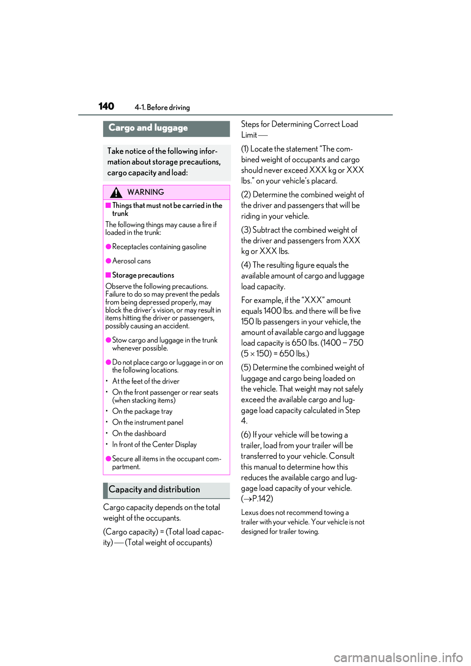 LEXUS ES350 2022 Service Manual 1404-1. Before driving
Cargo capacity depends on the total
weight of the occupants.
(Cargo capacity) = (Total load capac-
ity) (Total weight of occupants) Steps for Determining Correct Load
Limi LEXUS ES350 2022 Service Manual 1404-1. Before driving
Cargo capacity depends on the total
weight of the occupants.
(Cargo capacity) = (Total load capac-
ity) (Total weight of occupants) Steps for Determining Correct Load
Limi