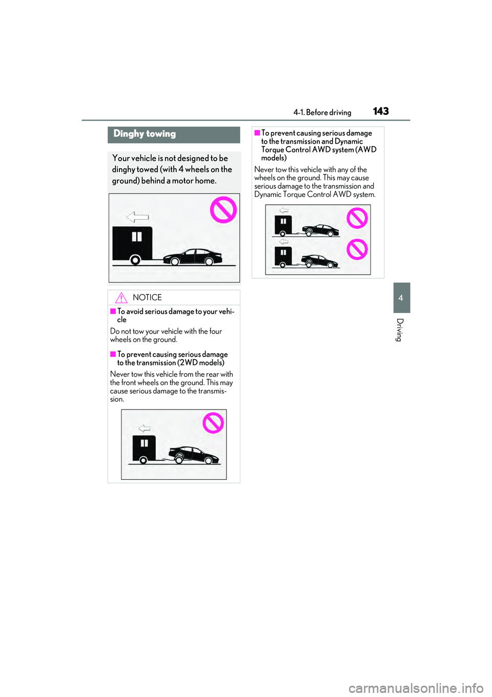 LEXUS ES350 2022 Owners Manual 1434-1. Before driving
4
Driving
Dinghy towing
Your vehicle is not designed to be
dinghy towed (with 4 wheels on the
ground) behind a motor home.
NOTICE
■To avoid serious damage to your vehi-
cle
LEXUS ES350 2022 Owners Manual 1434-1. Before driving
4
Driving
Dinghy towing
Your vehicle is not designed to be
dinghy towed (with 4 wheels on the
ground) behind a motor home.
NOTICE
■To avoid serious damage to your vehi-
cle