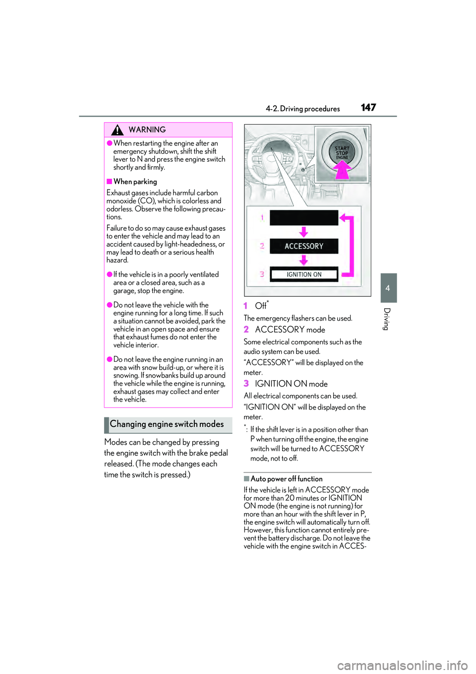 LEXUS ES350 2022 User Guide 1474-2. Driving procedures
4
Driving
Modes can be changed by pressing
the engine switch with the brake pedal
released. (The mode changes each
time the switch is pressed.)1
Off
*
The emergency flash LEXUS ES350 2022 User Guide 1474-2. Driving procedures
4
Driving
Modes can be changed by pressing
the engine switch with the brake pedal
released. (The mode changes each
time the switch is pressed.)1
Off
*
The emergency flash