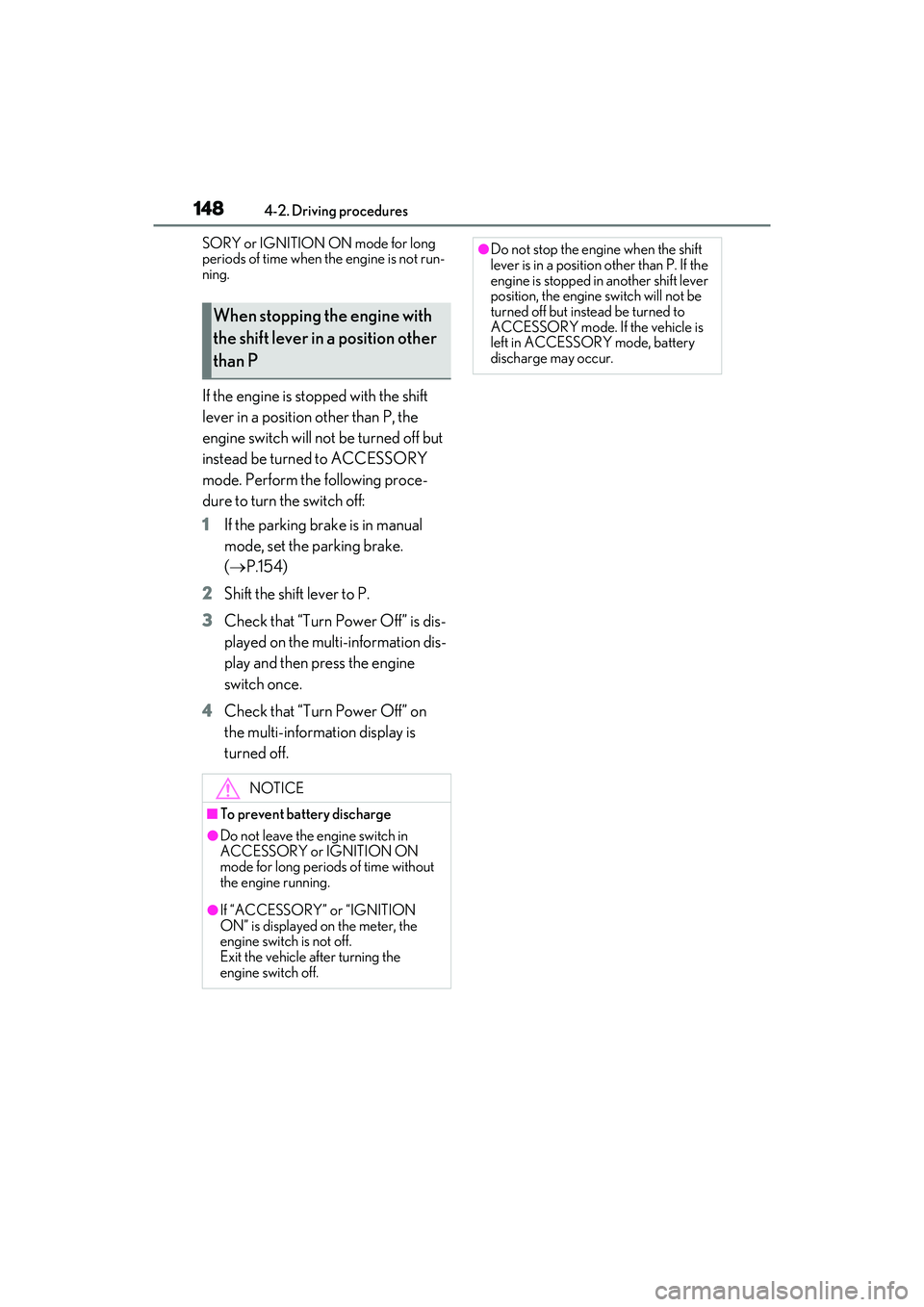 LEXUS ES350 2022 Owners Guide 1484-2. Driving procedures
SORY or IGNITION ON mode for long
periods of time when the engine is not run-
ning.
If the engine is stopped with the shift
lever in a position other than P, the
engine s LEXUS ES350 2022 Owners Guide 1484-2. Driving procedures
SORY or IGNITION ON mode for long
periods of time when the engine is not run-
ning.
If the engine is stopped with the shift
lever in a position other than P, the
engine s