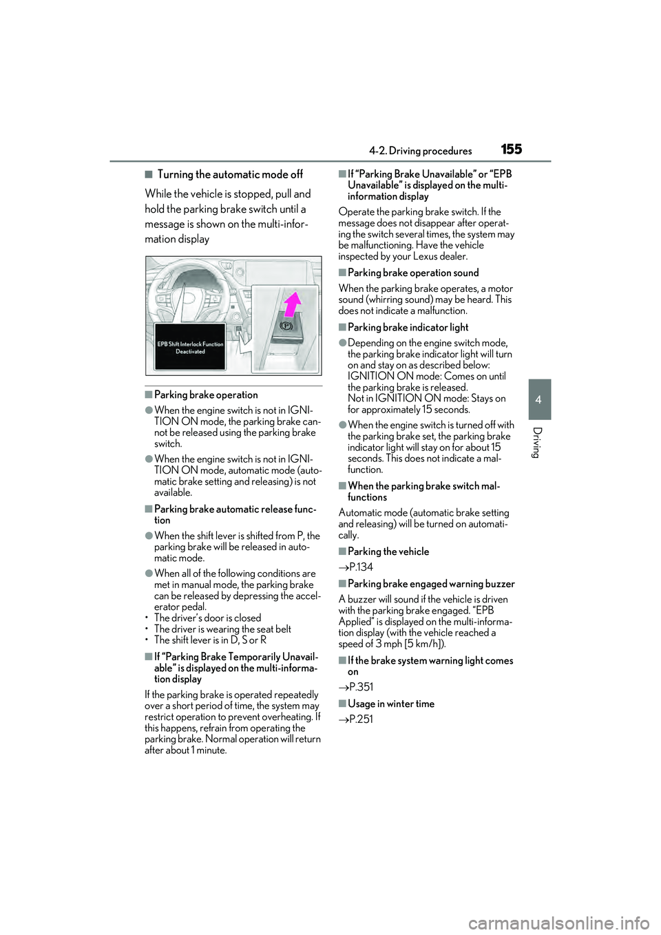 LEXUS ES350 2022  Owners Manual 1554-2. Driving procedures
4
Driving
■Turning the automatic mode off
While the vehicle is stopped, pull and 
hold the parking brake switch until a 
message is shown on the multi-infor-
mation displa