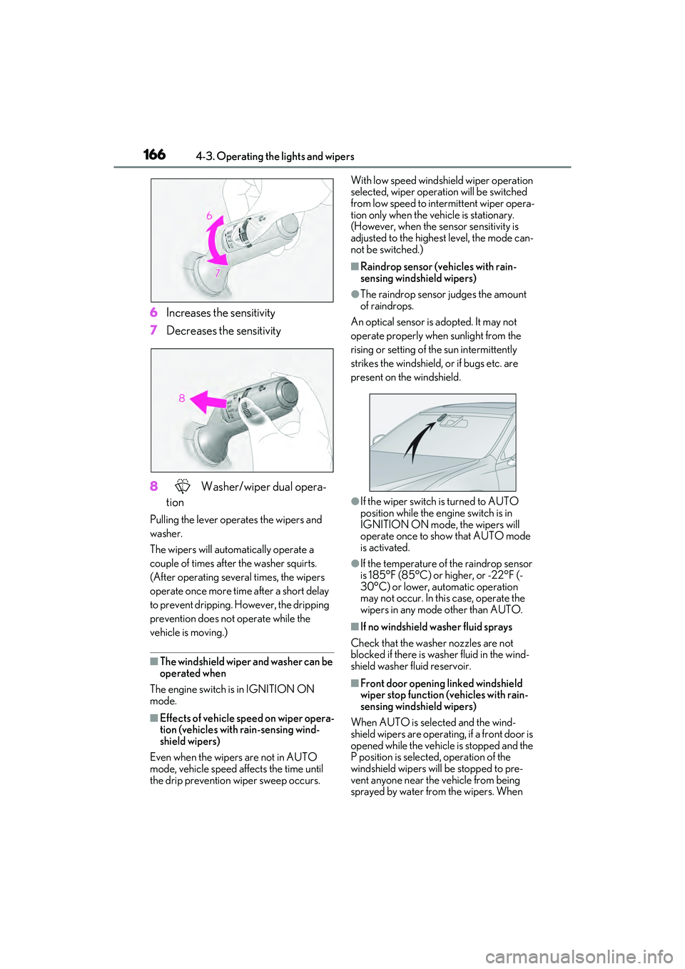 LEXUS ES350 2022 Owners Guide 1664-3. Operating the lights and wipers
6Increases the sensitivity
7 Decreases the sensitivity
8 Washer/wiper dual opera-
tion
Pulling the lever operates the wipers and
washer.
The wipers will autom LEXUS ES350 2022 Owners Guide 1664-3. Operating the lights and wipers
6Increases the sensitivity
7 Decreases the sensitivity
8 Washer/wiper dual opera-
tion
Pulling the lever operates the wipers and
washer.
The wipers will autom