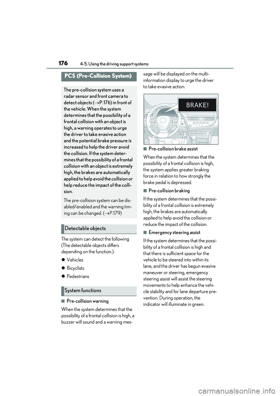 LEXUS ES350 2022 Repair Manual 1764-5. Using the driving support systems
The system can detect the following
(The detectable objects differs
depending on the function.):
Vehicles
Bicyclists
Pedestrians
■Pre-collision LEXUS ES350 2022 Repair Manual 1764-5. Using the driving support systems
The system can detect the following
(The detectable objects differs
depending on the function.):
Vehicles
Bicyclists
Pedestrians
■Pre-collision