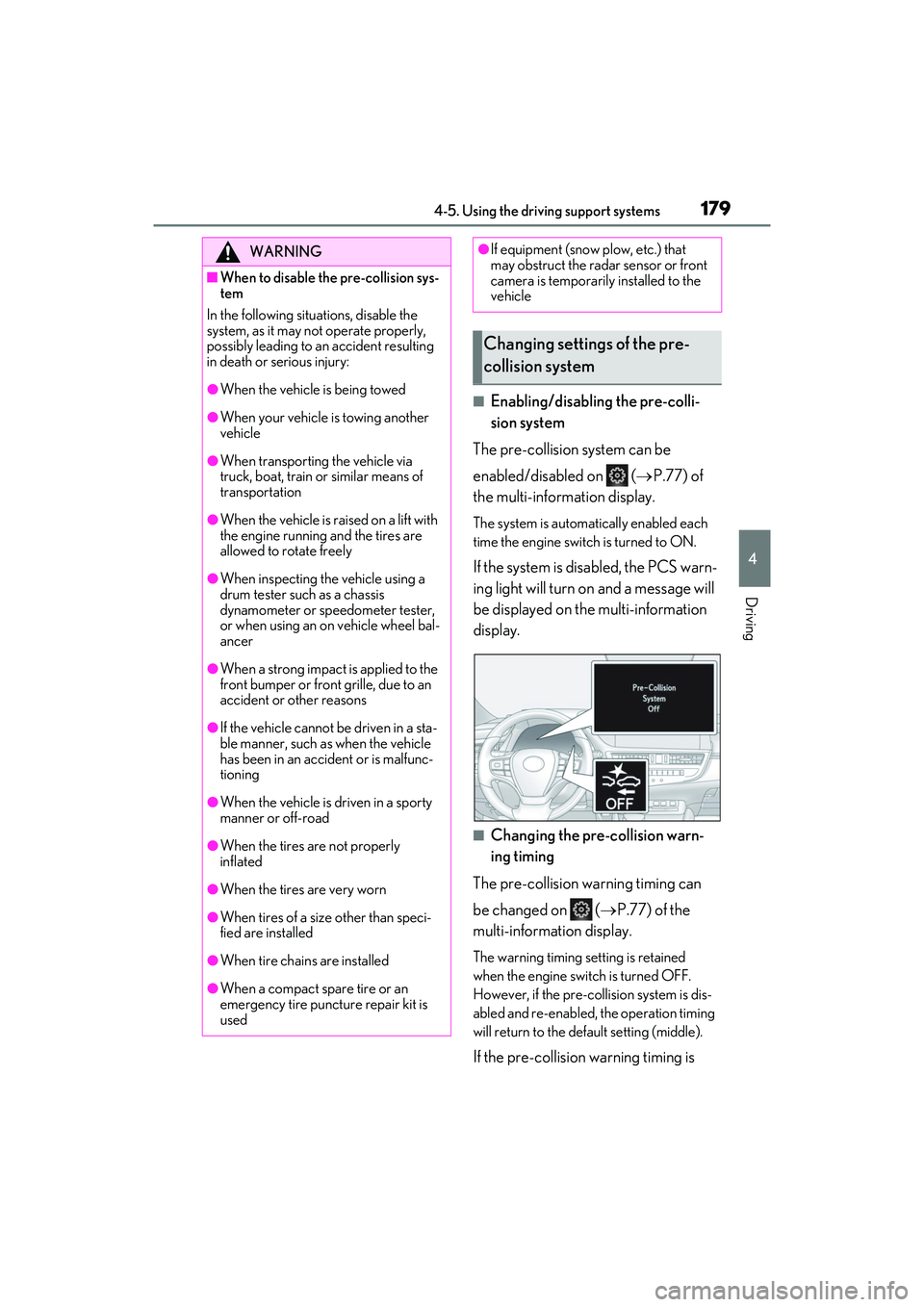 LEXUS ES350 2022 Repair Manual 1794-5. Using the driving support systems
4
Driving
■Enabling/disabling the pre-colli-
sion system
The pre-collision system can be
enabled/disabled on ( P.77) of
the multi-information display LEXUS ES350 2022 Repair Manual 1794-5. Using the driving support systems
4
Driving
■Enabling/disabling the pre-colli-
sion system
The pre-collision system can be
enabled/disabled on ( P.77) of
the multi-information display