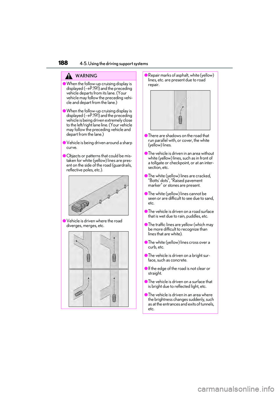 LEXUS ES350 2022 Repair Manual 1884-5. Using the driving support systems
WARNING
●When the follow-up cruising display is
displayed (P.191) and the preceding
vehicle departs from its lane. (Your
vehicle may follow the preced LEXUS ES350 2022 Repair Manual 1884-5. Using the driving support systems
WARNING
●When the follow-up cruising display is
displayed (P.191) and the preceding
vehicle departs from its lane. (Your
vehicle may follow the preced
