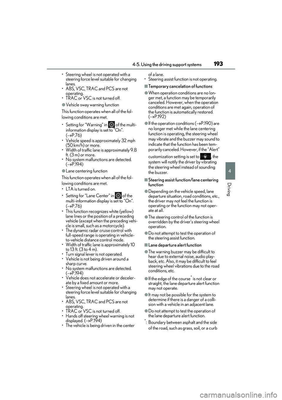 LEXUS ES350 2022 Owners Manual 1934-5. Using the driving support systems
4
Driving
• Steering wheel is not operated with a steering force level suitable for changing
lanes.
• ABS, VSC, TRAC and PCS are not operating.
• TRAC LEXUS ES350 2022 Owners Manual 1934-5. Using the driving support systems
4
Driving
• Steering wheel is not operated with a steering force level suitable for changing
lanes.
• ABS, VSC, TRAC and PCS are not operating.
• TRAC