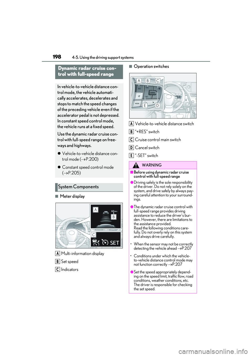 LEXUS ES350 2022 Manual PDF 1984-5. Using the driving support systems
■Meter displayMulti-information display
Set speed
Indicators
■Operation switches
Vehicle-to-vehicle distance switch
“+RES” switch
Cruise control main LEXUS ES350 2022 Manual PDF 1984-5. Using the driving support systems
■Meter displayMulti-information display
Set speed
Indicators
■Operation switches
Vehicle-to-vehicle distance switch
“+RES” switch
Cruise control main