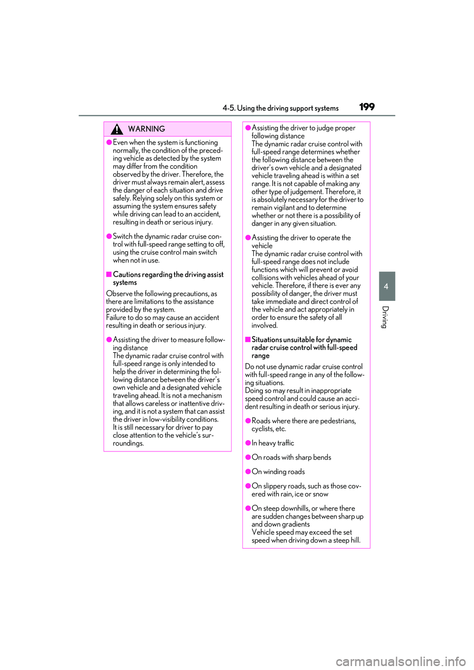 LEXUS ES350 2022 Owners Manual 1994-5. Using the driving support systems
4
Driving
WARNING
●Even when the system is functioning
normally, the condition of the preced-
ing vehicle as detected by the system
may differ from the co LEXUS ES350 2022 Owners Manual 1994-5. Using the driving support systems
4
Driving
WARNING
●Even when the system is functioning
normally, the condition of the preced-
ing vehicle as detected by the system
may differ from the co