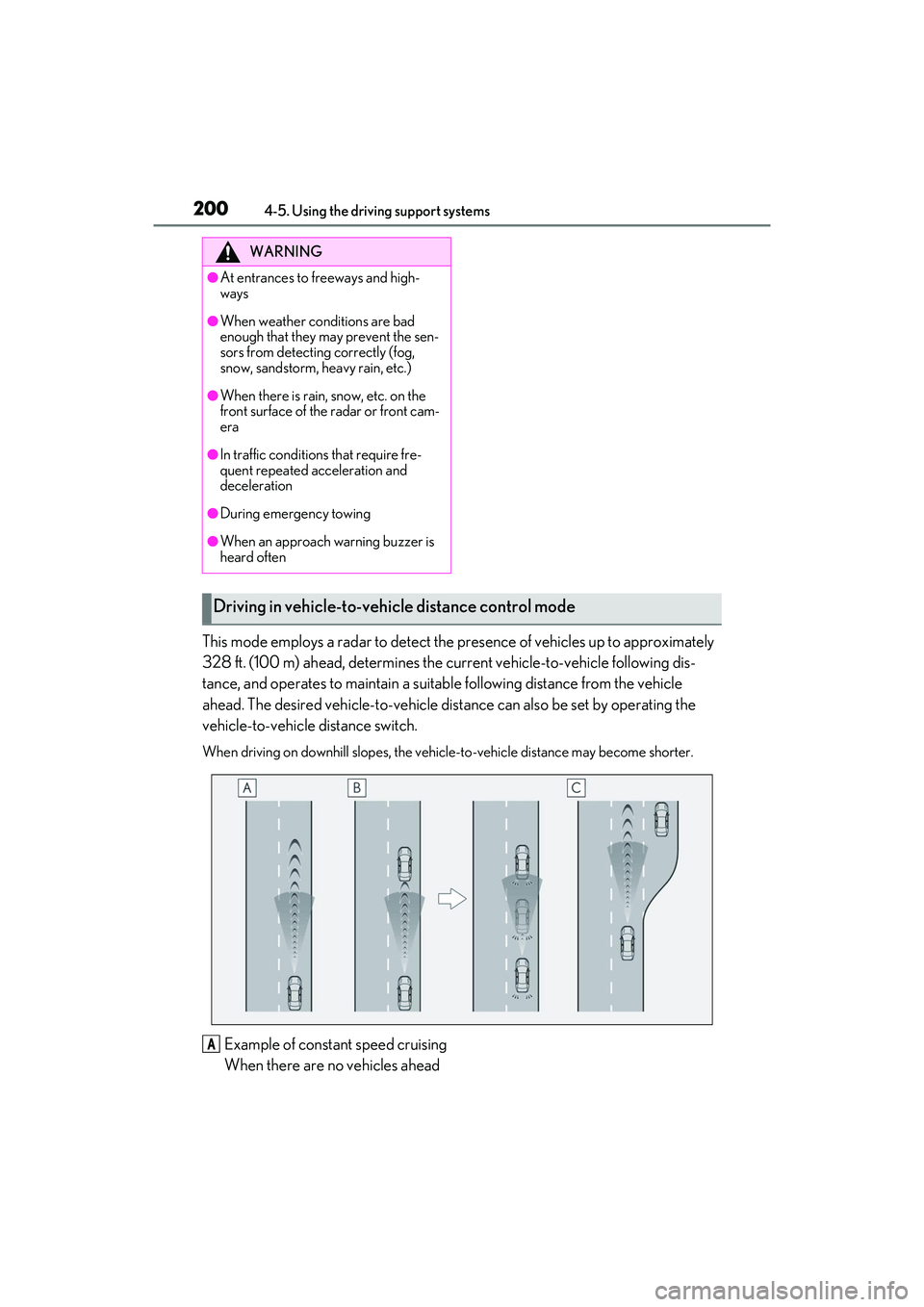 LEXUS ES350 2022 Owners Manual 2004-5. Using the driving support systems
This mode employs a radar to detect the presence of vehicles up to approximately
328 ft. (100 m) ahead, determines the current vehicle-to-vehicle following d LEXUS ES350 2022 Owners Manual 2004-5. Using the driving support systems
This mode employs a radar to detect the presence of vehicles up to approximately
328 ft. (100 m) ahead, determines the current vehicle-to-vehicle following d