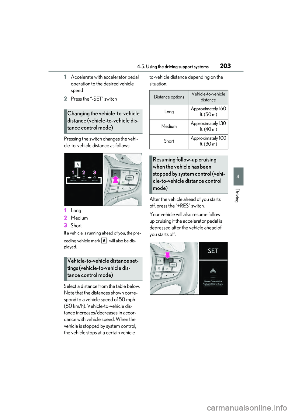 LEXUS ES350 2022 Owners Manual 2034-5. Using the driving support systems
4
Driving
1Accelerate with accelerator pedal
operation to the desired vehicle
speed
2 Press the “-SET” switch
Pressing the switch changes the vehi-
cle- LEXUS ES350 2022 Owners Manual 2034-5. Using the driving support systems
4
Driving
1Accelerate with accelerator pedal
operation to the desired vehicle
speed
2 Press the “-SET” switch
Pressing the switch changes the vehi-
cle-