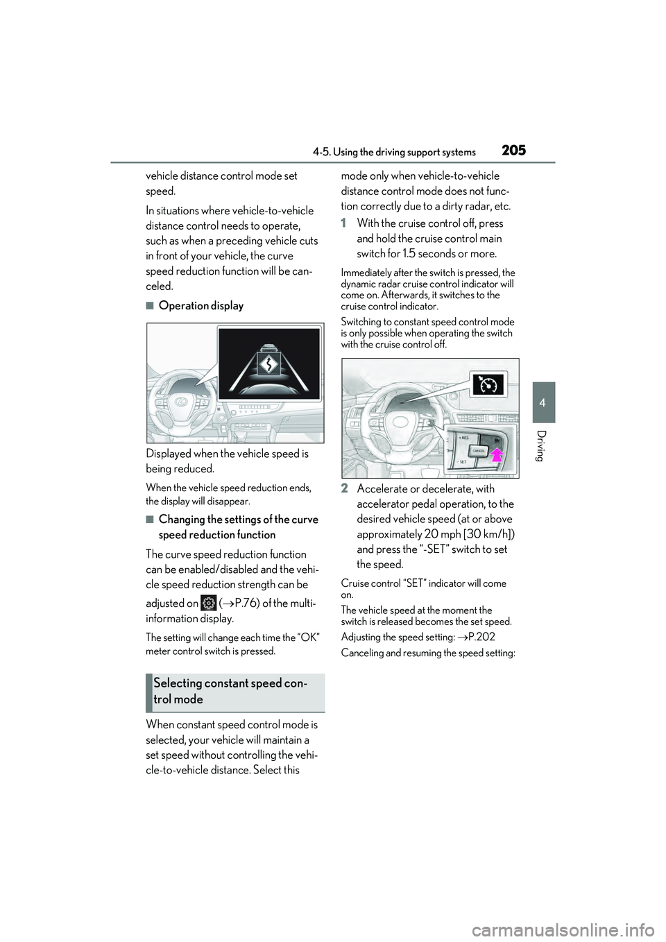 LEXUS ES350 2022 Manual Online 2054-5. Using the driving support systems
4
Driving
vehicle distance control mode set
speed.
In situations where vehicle-to-vehicle
distance control needs to operate,
such as when a preceding vehic LEXUS ES350 2022 Manual Online 2054-5. Using the driving support systems
4
Driving
vehicle distance control mode set
speed.
In situations where vehicle-to-vehicle
distance control needs to operate,
such as when a preceding vehic