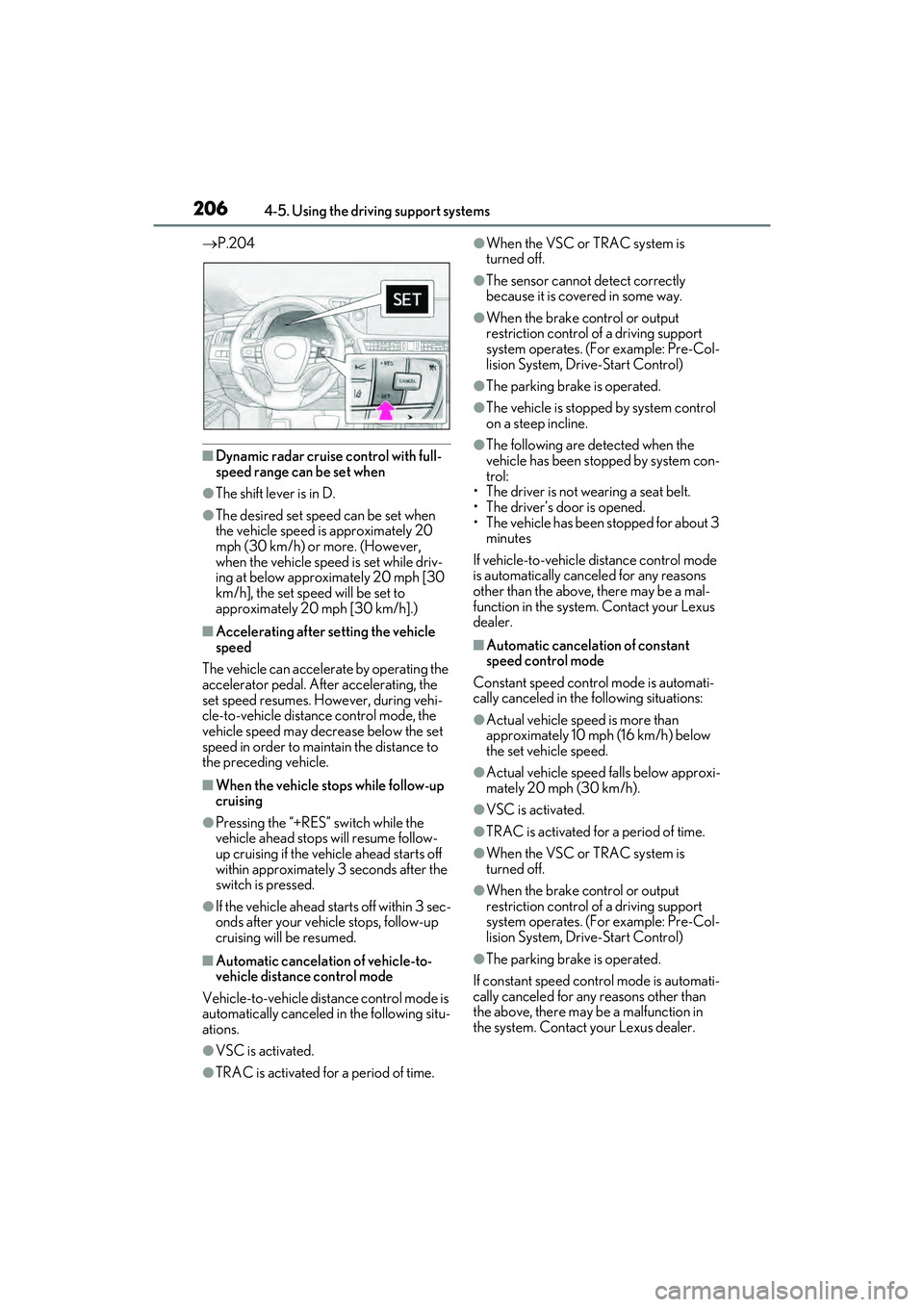 LEXUS ES350 2022 Owners Manual 2064-5. Using the driving support systems
P.204
■Dynamic radar cruise control with full-
speed range can be set when
●The shift lever is in D.
●The desired set speed can be set when
the vehi LEXUS ES350 2022 Owners Manual 2064-5. Using the driving support systems
P.204
■Dynamic radar cruise control with full-
speed range can be set when
●The shift lever is in D.
●The desired set speed can be set when
the vehi
