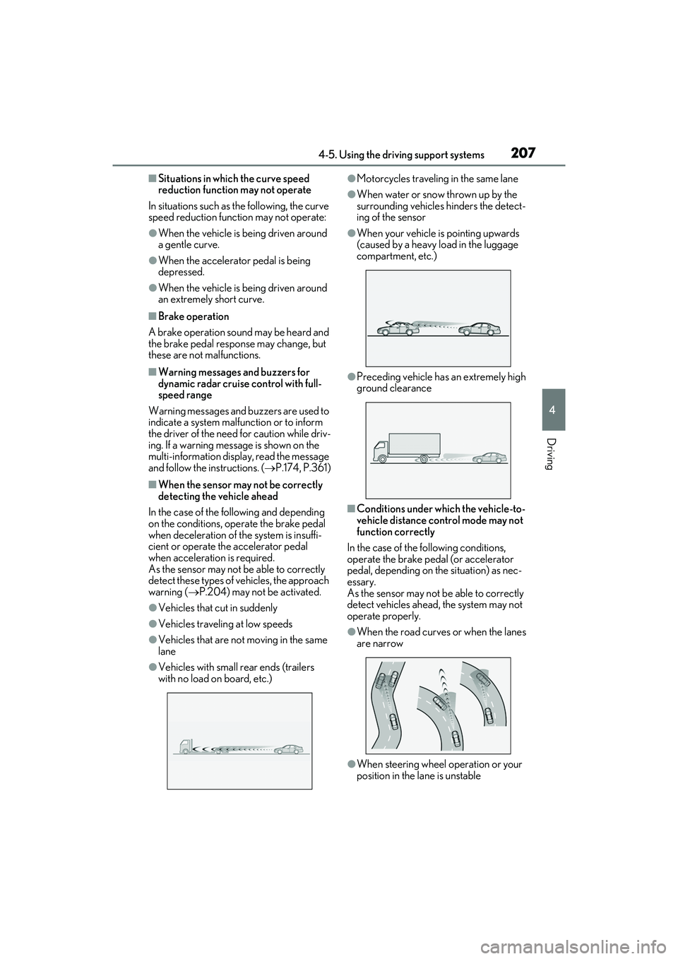 LEXUS ES350 2022 Owners Manual 2074-5. Using the driving support systems
4
Driving
■Situations in which the curve speed
reduction function may not operate
In situations such as the following, the curve
speed reduction function LEXUS ES350 2022 Owners Manual 2074-5. Using the driving support systems
4
Driving
■Situations in which the curve speed
reduction function may not operate
In situations such as the following, the curve
speed reduction function