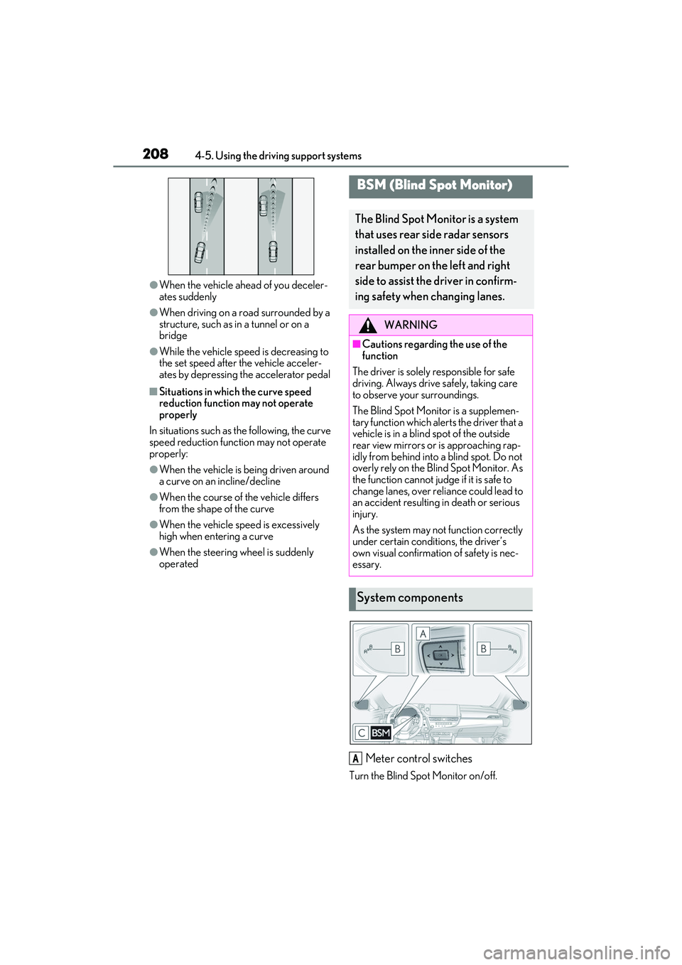LEXUS ES350 2022 Owners Manual 2084-5. Using the driving support systems
●When the vehicle ahead of you deceler-
ates suddenly
●When driving on a road surrounded by a
structure, such as in a tunnel or on a
bridge
●While the LEXUS ES350 2022 Owners Manual 2084-5. Using the driving support systems
●When the vehicle ahead of you deceler-
ates suddenly
●When driving on a road surrounded by a
structure, such as in a tunnel or on a
bridge
●While the