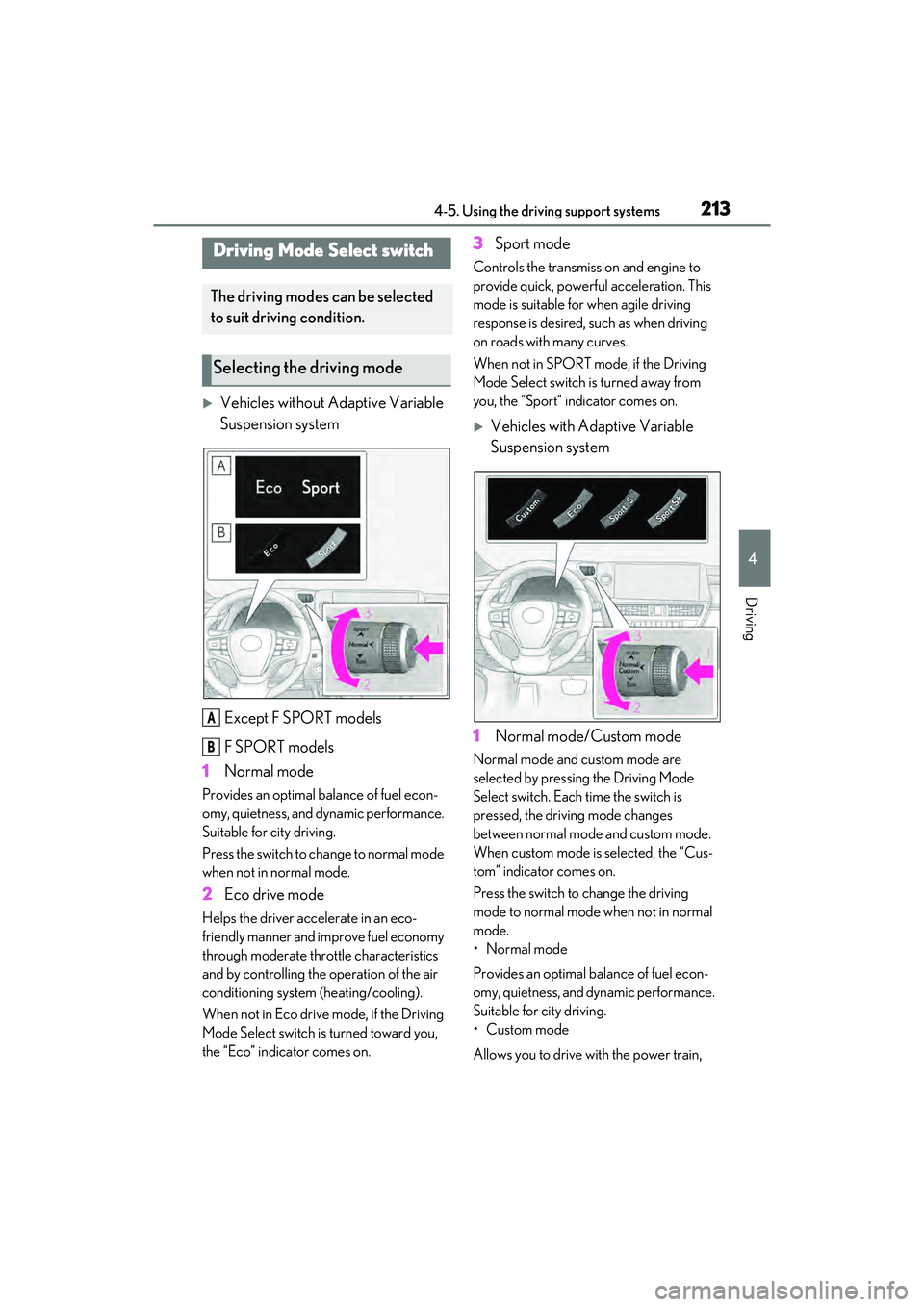 LEXUS ES350 2022  Owners Manual 2134-5. Using the driving support systems
4
Driving
Vehicles without Adaptive Variable 
Suspension systemExcept F SPORT models
F SPORT models
1 Normal mode
Provides an optimal balance of fuel econ-