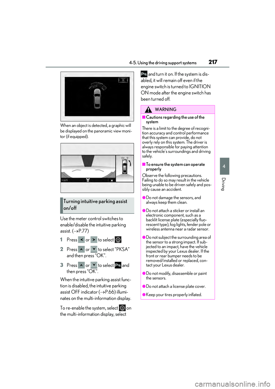 LEXUS ES350 2022  Owners Manual 2174-5. Using the driving support systems
4
Driving
When an object is detected, a graphic will 
be displayed on the panoramic view moni-
tor (if equipped).
Use the meter control switches to 
enable/di