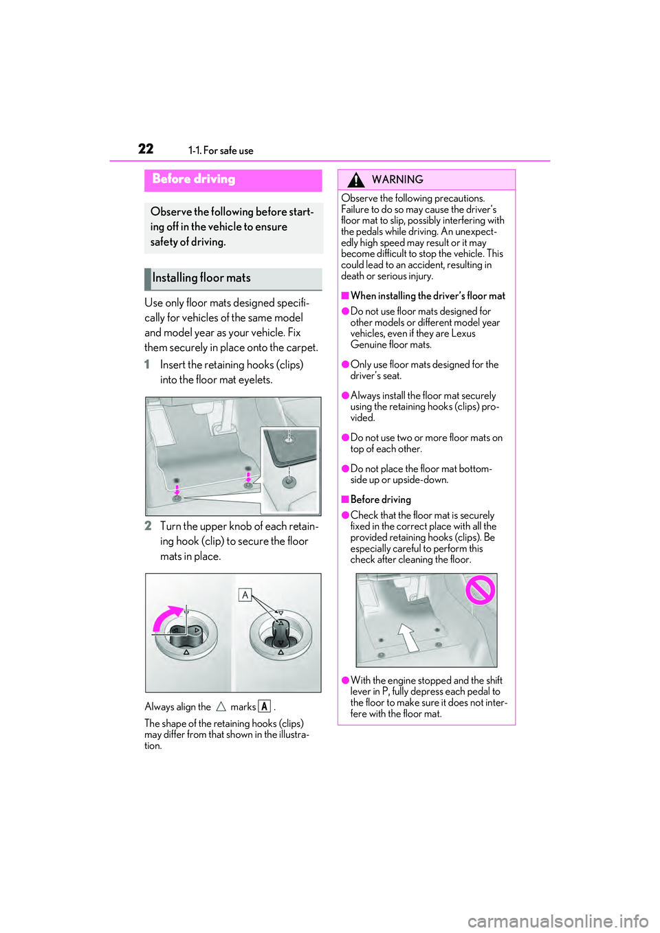 LEXUS ES350 2022 Owners Manual 221-1. For safe use
1-1 . Fo r sa fe use
Use only floor mats designed specifi-
cally for vehicles of the same model
and model year as your vehicle. Fix
them securely in place onto the carpet.
1Ins LEXUS ES350 2022 Owners Manual 221-1. For safe use
1-1 . Fo r sa fe use
Use only floor mats designed specifi-
cally for vehicles of the same model
and model year as your vehicle. Fix
them securely in place onto the carpet.
1Ins