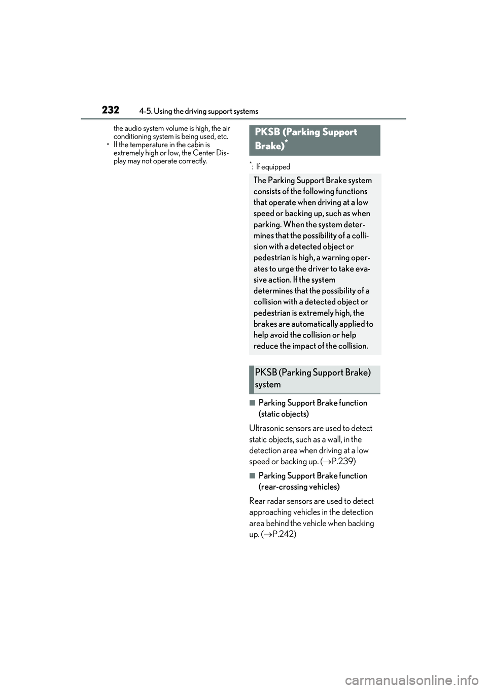 LEXUS ES350 2022  Owners Manual 2324-5. Using the driving support systems
the audio system volume is high, the air 
conditioning system is being used, etc.
• If the temperature in the cabin is 
extremely high or low, the Center Di