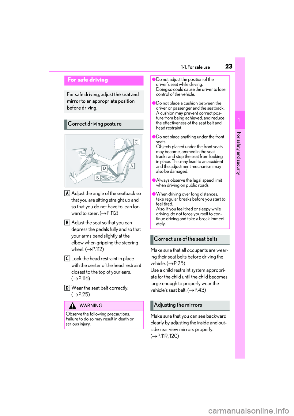 LEXUS ES350 2022 Owners Manual 231-1. For safe use
1
For safety and security
Adjust the angle of the seatback so
that you are sitting straight up and
so that you do not have to lean for-
ward to steer. (P.112)
Adjust the seat LEXUS ES350 2022 Owners Manual 231-1. For safe use
1
For safety and security
Adjust the angle of the seatback so
that you are sitting straight up and
so that you do not have to lean for-
ward to steer. (P.112)
Adjust the seat