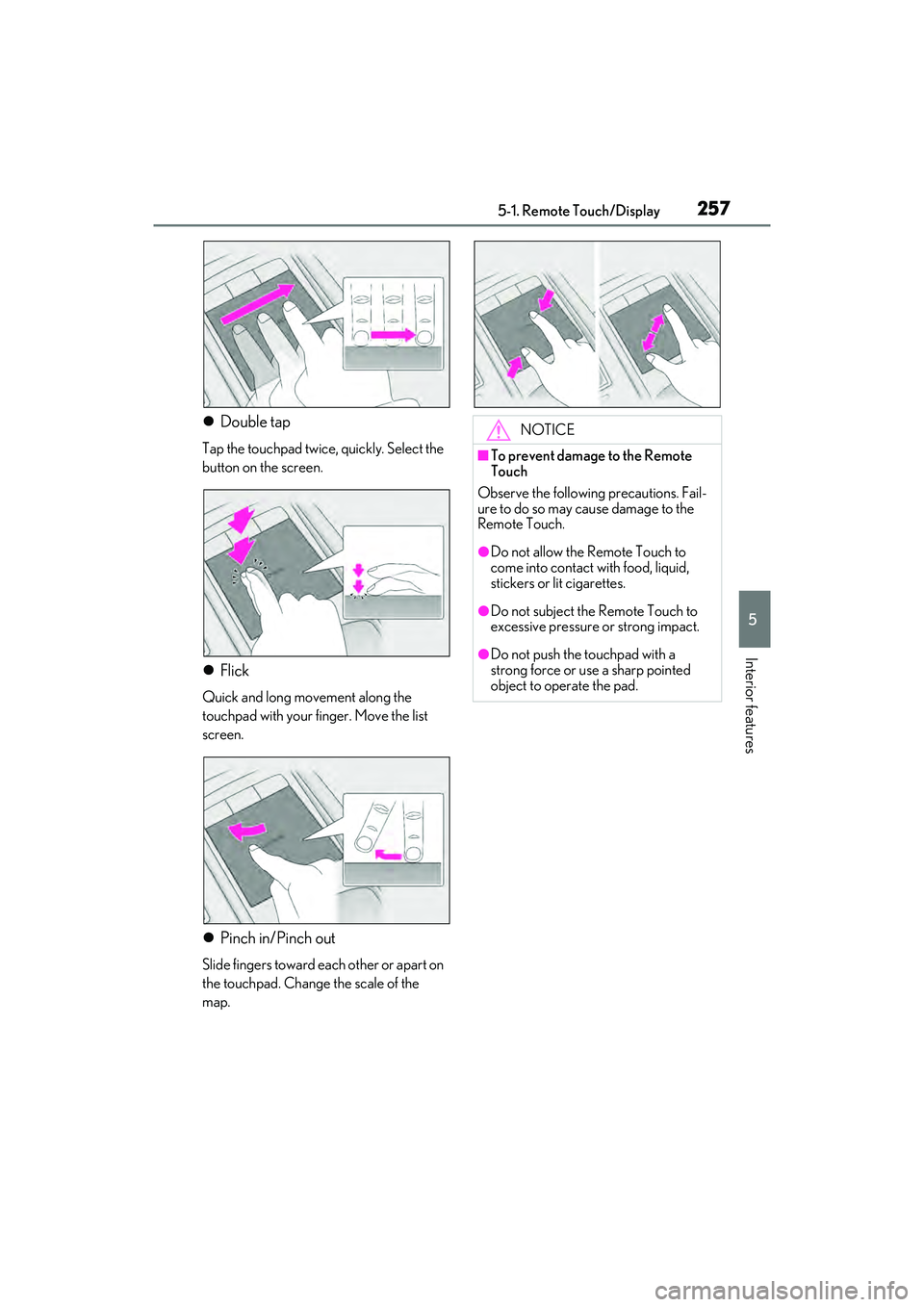 LEXUS ES350 2022  Owners Manual 2575-1. Remote Touch/Display
5
Interior features
Double tap
Tap the touchpad twice, quickly. Select the 
button on the screen.
Flick
Quick and long movement along the 
touchpad with your finger.