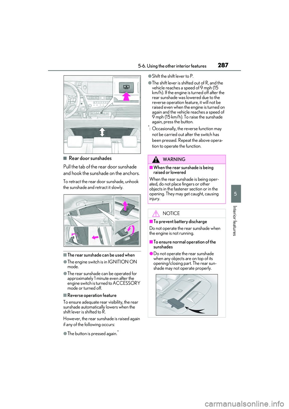LEXUS ES350 2022 Owners Manual 2875-6. Using the other interior features
5
Interior features
■Rear door sunshades
Pull the tab of the rear door sunshade
and hook the sunshade on the anchors.
To retract the rear door sunshade, un LEXUS ES350 2022 Owners Manual 2875-6. Using the other interior features
5
Interior features
■Rear door sunshades
Pull the tab of the rear door sunshade
and hook the sunshade on the anchors.
To retract the rear door sunshade, un